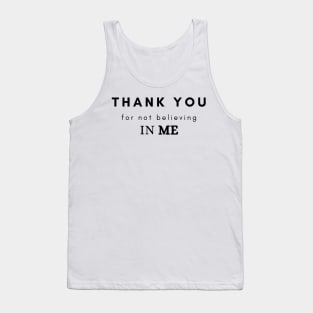 Thank you for not believing in me Tank Top